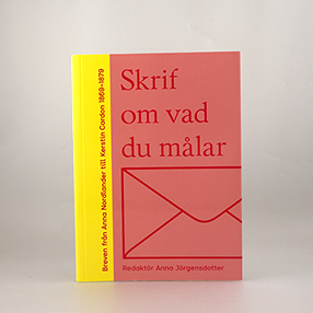 Skrif om vad du målar. Breven från Anna Nordlander till Kerstin Cardon 1869-1879